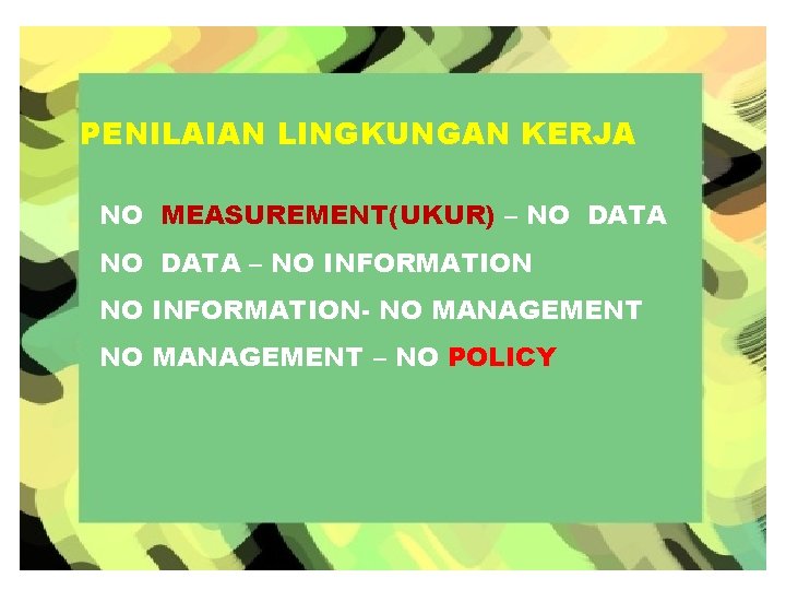 PENILAIAN LINGKUNGAN KERJA NO MEASUREMENT(UKUR) – NO DATA – NO INFORMATION- NO MANAGEMENT –