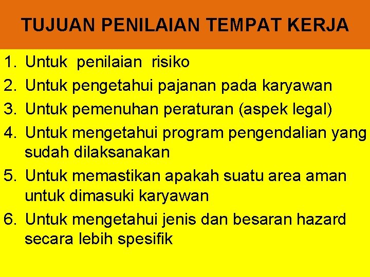 TUJUAN PENILAIAN TEMPAT KERJA 1. 2. 3. 4. Untuk penilaian risiko Untuk pengetahui pajanan