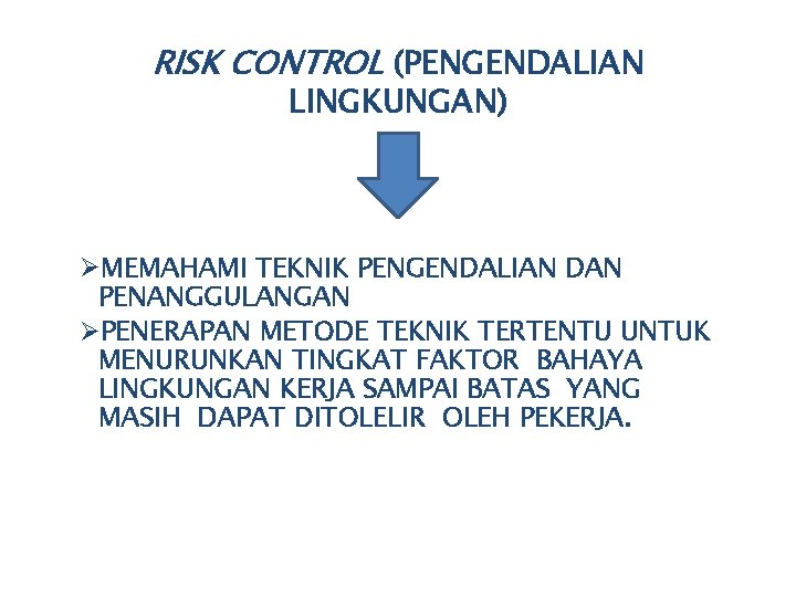 RISK CONTROL (PENGENDALIAN LINGKUNGAN) ØMEMAHAMI TEKNIK PENGENDALIAN DAN PENANGGULANGAN ØPENERAPAN METODE TEKNIK TERTENTU UNTUK