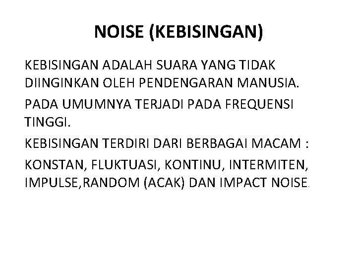 NOISE (KEBISINGAN) KEBISINGAN ADALAH SUARA YANG TIDAK DIINGINKAN OLEH PENDENGARAN MANUSIA. PADA UMUMNYA TERJADI