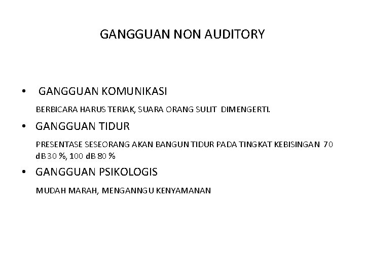 GANGGUAN NON AUDITORY • GANGGUAN KOMUNIKASI BERBICARA HARUS TERIAK, SUARA ORANG SULIT DIMENGERTI. •