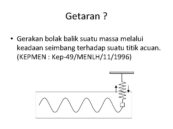 Getaran ? • Gerakan bolak balik suatu massa melalui keadaan seimbang terhadap suatu titik