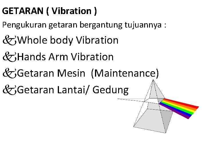 GETARAN ( Vibration ) Pengukuran getaran bergantung tujuannya : k. Whole body Vibration k.