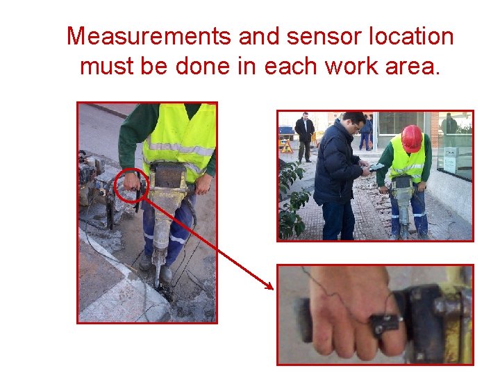 Measurements and sensor location must be done in each work area. 