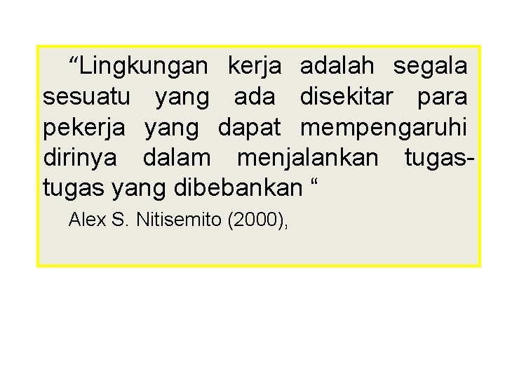 “Lingkungan kerja adalah segala sesuatu yang ada disekitar para pekerja yang dapat mempengaruhi dirinya