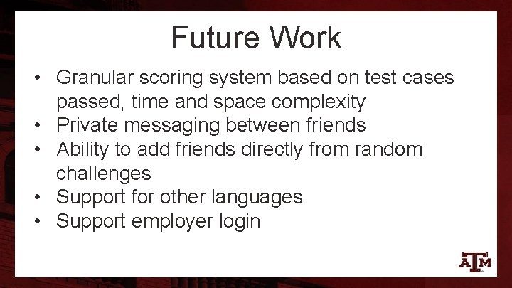 Future Work • Granular scoring system based on test cases passed, time and space