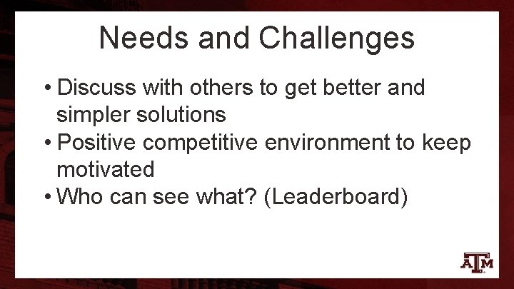 Needs and Challenges • Discuss with others to get better and simpler solutions •