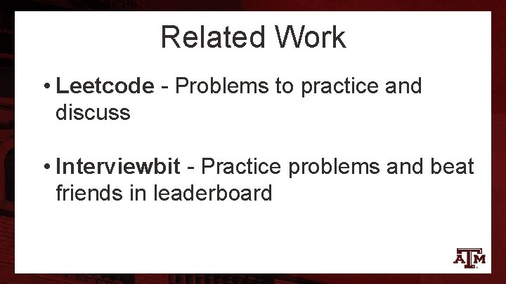 Related Work • Leetcode - Problems to practice and discuss • Interviewbit - Practice