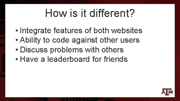 How is it different? • Integrate features of both websites • Ability to code