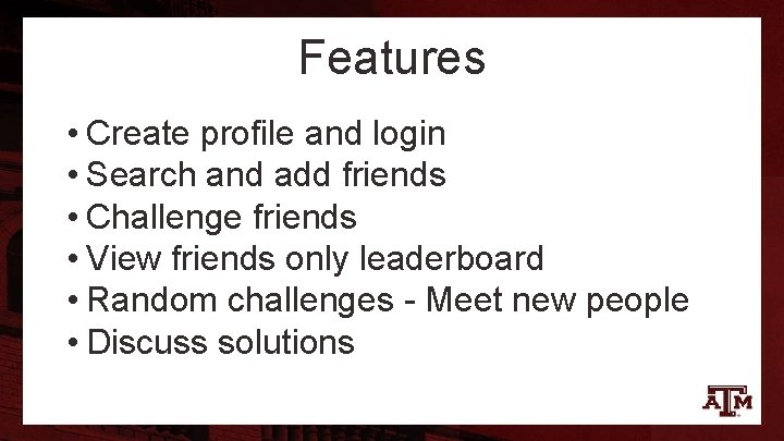 Features • Create profile and login • Search and add friends • Challenge friends