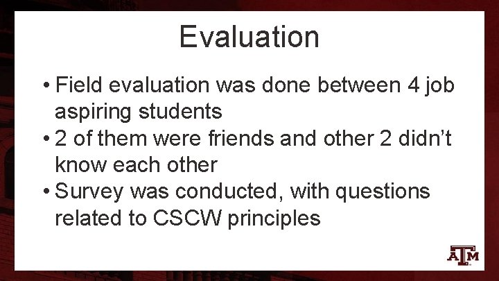 Evaluation • Field evaluation was done between 4 job aspiring students • 2 of