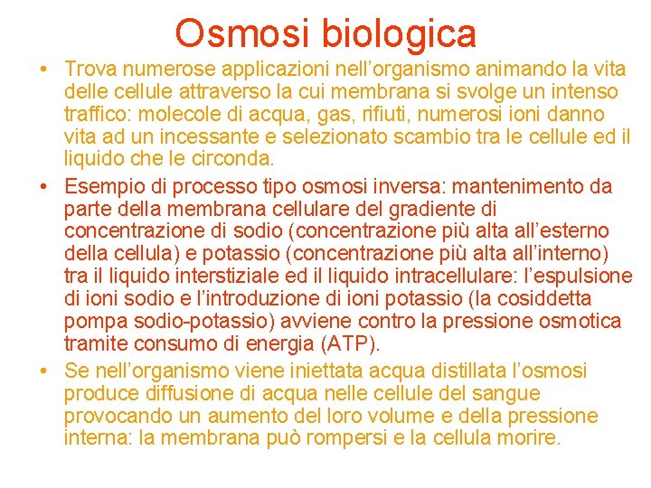 Osmosi biologica • Trova numerose applicazioni nell’organismo animando la vita delle cellule attraverso la Osmosi biologica • Trova numerose applicazioni nell’organismo animando la vita delle cellule attraverso la