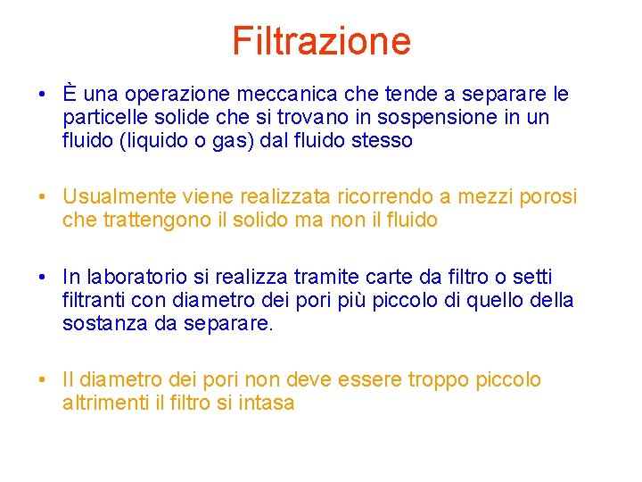Filtrazione • È una operazione meccanica che tende a separare le particelle solide che Filtrazione • È una operazione meccanica che tende a separare le particelle solide che