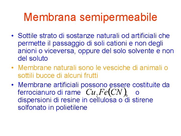 Membrana semipermeabile • Sottile strato di sostanze naturali od artificiali che permette il passaggio Membrana semipermeabile • Sottile strato di sostanze naturali od artificiali che permette il passaggio
