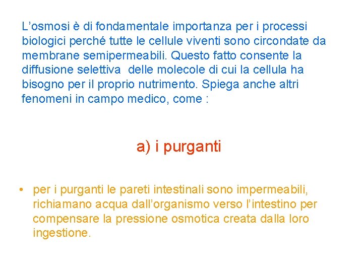 L’osmosi è di fondamentale importanza per i processi biologici perché tutte le cellule viventi L’osmosi è di fondamentale importanza per i processi biologici perché tutte le cellule viventi