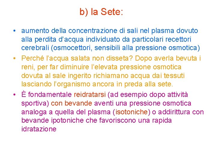 b) la Sete: • aumento della concentrazione di sali nel plasma dovuto alla perdita b) la Sete: • aumento della concentrazione di sali nel plasma dovuto alla perdita