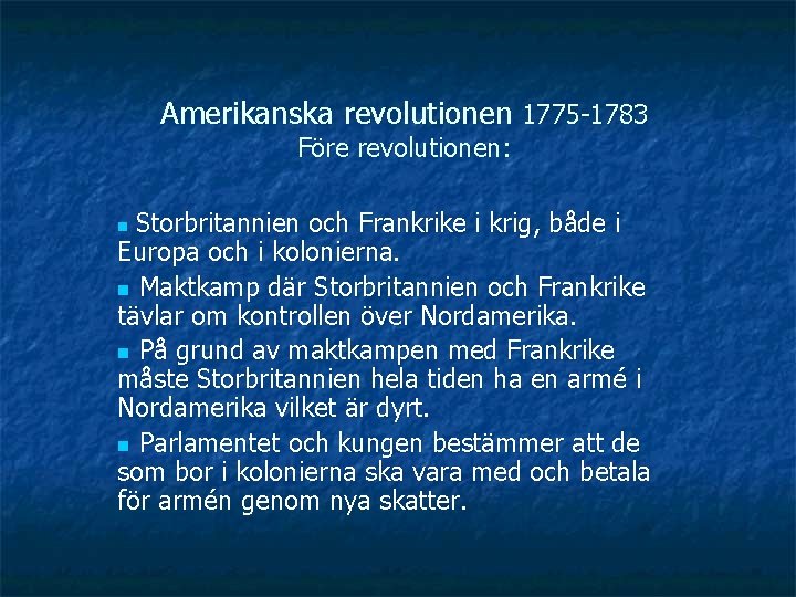 Amerikanska revolutionen 1775 -1783 Före revolutionen: Storbritannien och Frankrike i krig, både i Europa