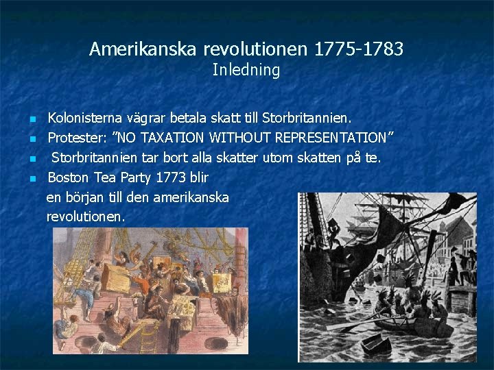 Amerikanska revolutionen 1775 -1783 Inledning n n Kolonisterna vägrar betala skatt till Storbritannien. Protester: