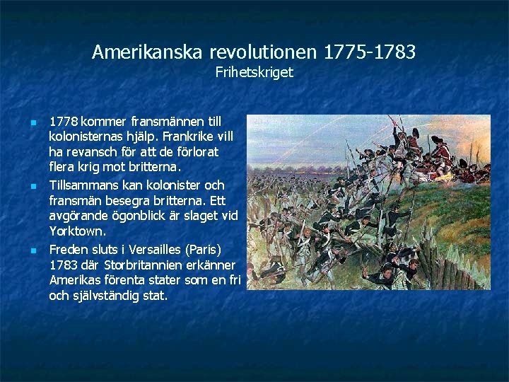 Amerikanska revolutionen 1775 -1783 Frihetskriget n n n 1778 kommer fransmännen till kolonisternas hjälp.