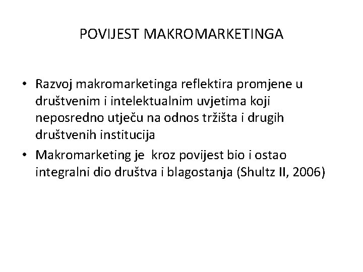 POVIJEST MAKROMARKETINGA • Razvoj makromarketinga reflektira promjene u društvenim i intelektualnim uvjetima koji neposredno