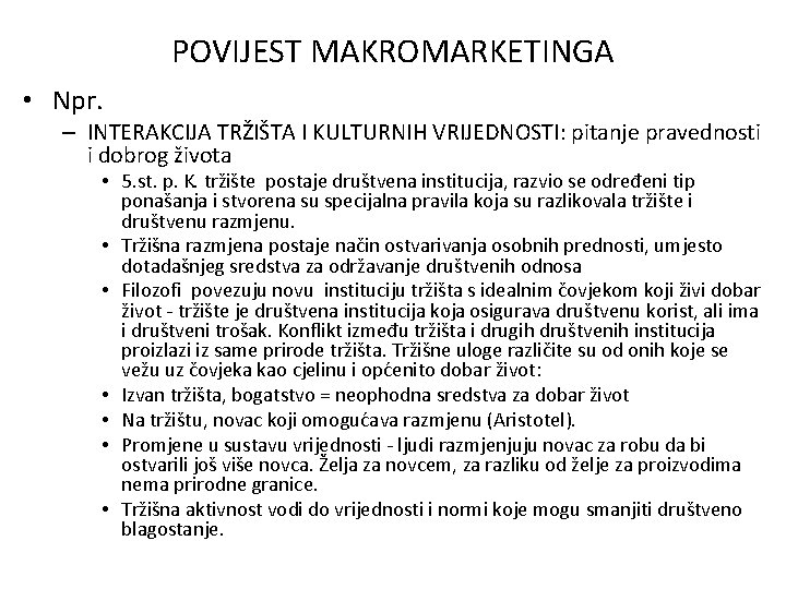 POVIJEST MAKROMARKETINGA • Npr. – INTERAKCIJA TRŽIŠTA I KULTURNIH VRIJEDNOSTI: pitanje pravednosti i dobrog