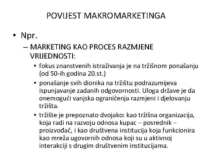 POVIJEST MAKROMARKETINGA • Npr. – MARKETING KAO PROCES RAZMJENE VRIJEDNOSTI: • fokus znanstvenih istraživanja