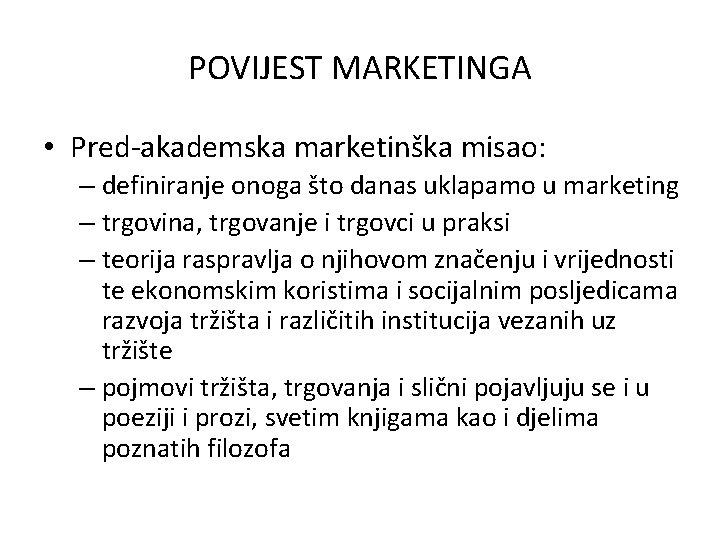 POVIJEST MARKETINGA • Pred-akademska marketinška misao: – definiranje onoga što danas uklapamo u marketing