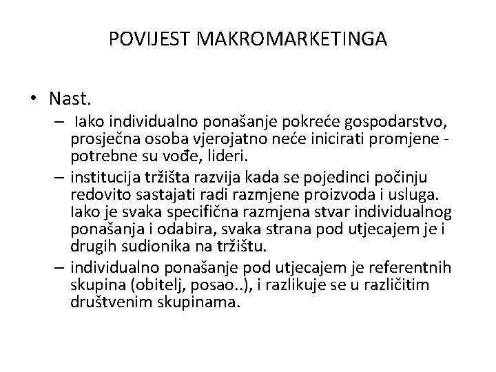 POVIJEST MAKROMARKETINGA • Nast. – Iako individualno ponašanje pokreće gospodarstvo, prosječna osoba vjerojatno neće