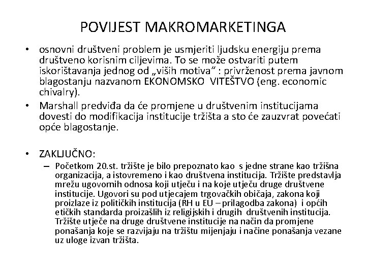 POVIJEST MAKROMARKETINGA • osnovni društveni problem je usmjeriti ljudsku energiju prema društveno korisnim ciljevima.