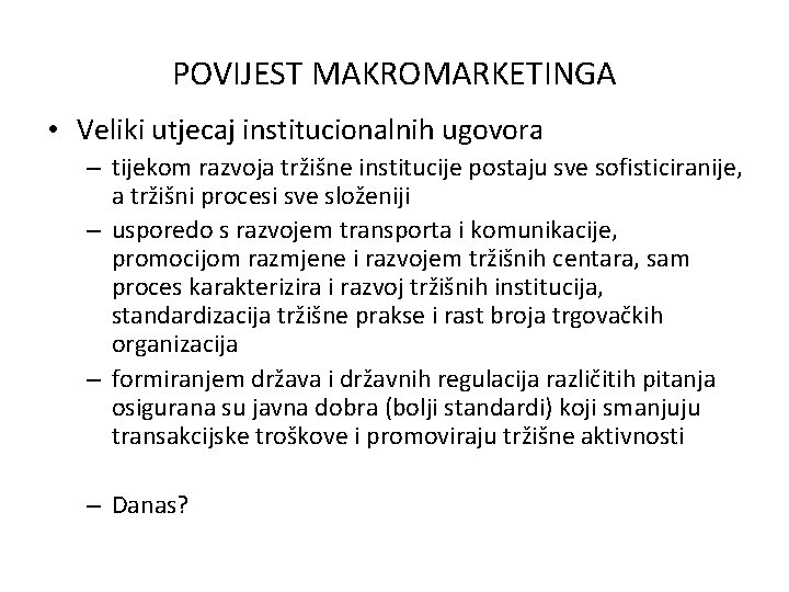 POVIJEST MAKROMARKETINGA • Veliki utjecaj institucionalnih ugovora – tijekom razvoja tržišne institucije postaju sve