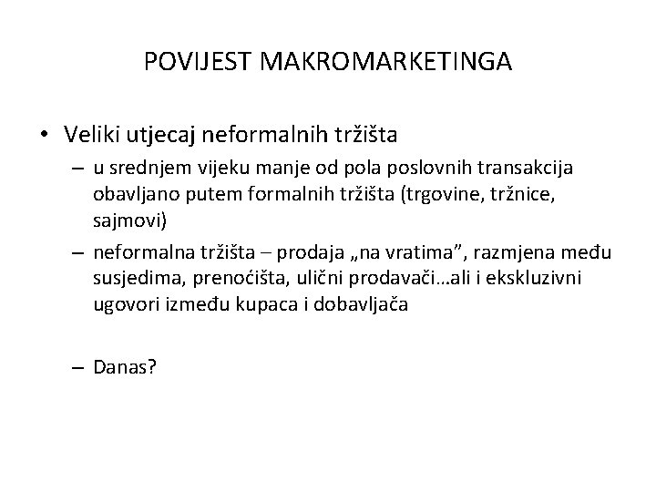 POVIJEST MAKROMARKETINGA • Veliki utjecaj neformalnih tržišta – u srednjem vijeku manje od pola