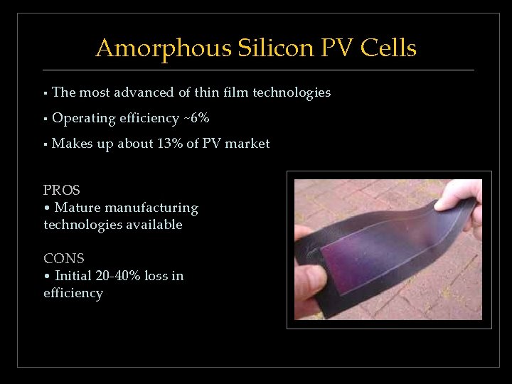 Amorphous Silicon PV Cells § The most advanced of thin film technologies § Operating