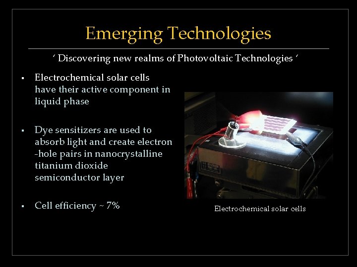 Emerging Technologies ‘ Discovering new realms of Photovoltaic Technologies ‘ § § § Electrochemical