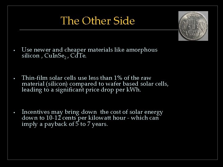  The Other Side • Use newer and cheaper materials like amorphous silicon ,