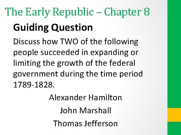 The Early Republic – Chapter 8 Guiding Question Discuss how TWO of the following