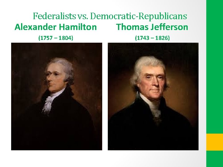 Federalists vs. Democratic-Republicans Alexander Hamilton Thomas Jefferson (1757 – 1804) (1743 – 1826) 