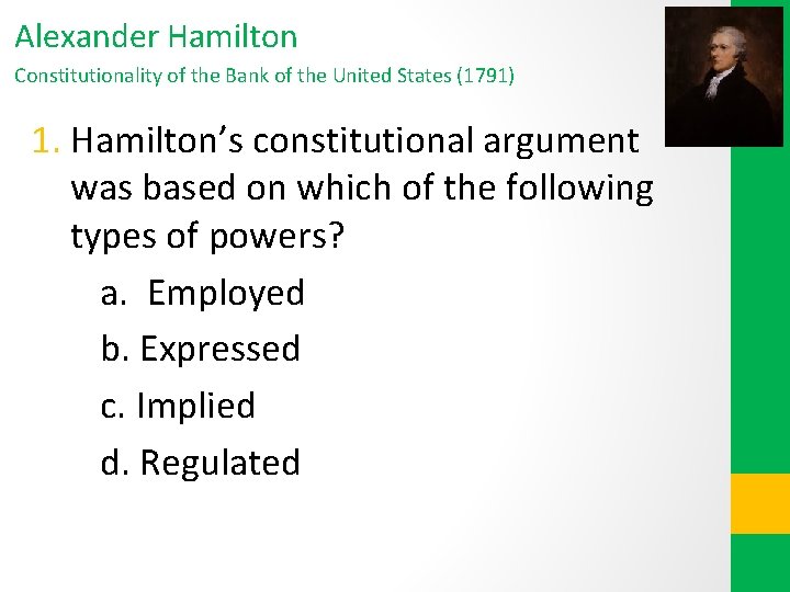 Alexander Hamilton Constitutionality of the Bank of the United States (1791) 1. Hamilton’s constitutional