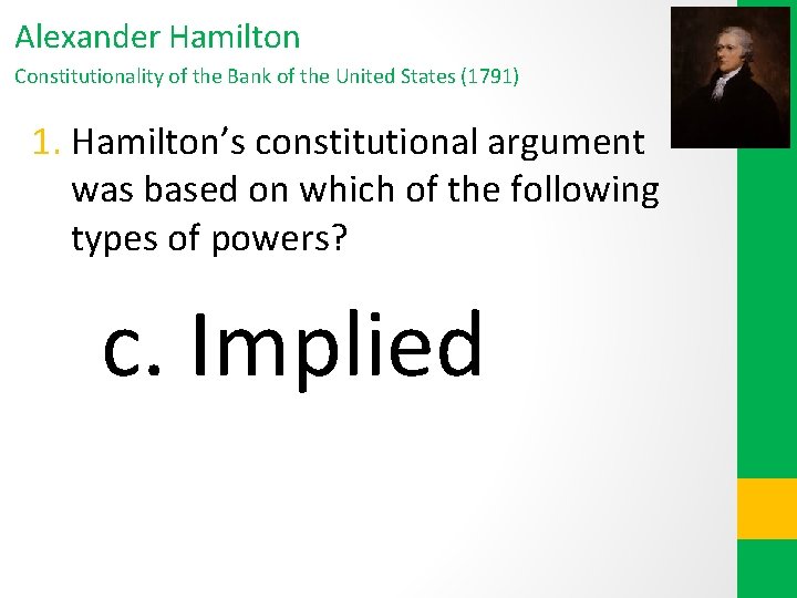 Alexander Hamilton Constitutionality of the Bank of the United States (1791) 1. Hamilton’s constitutional