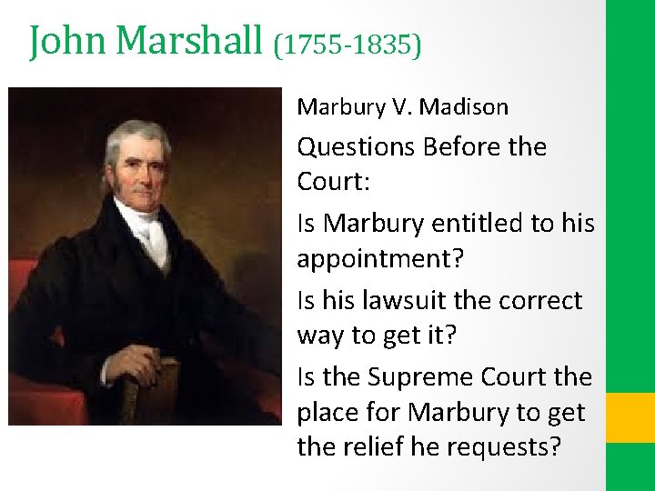 John Marshall (1755 -1835) Marbury V. Madison Questions Before the Court: Is Marbury entitled