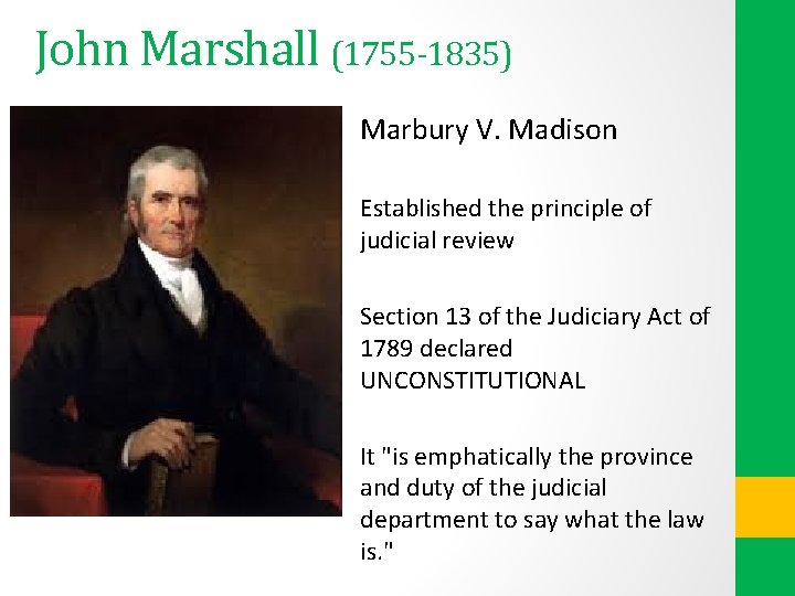 John Marshall (1755 -1835) Marbury V. Madison Established the principle of judicial review Section