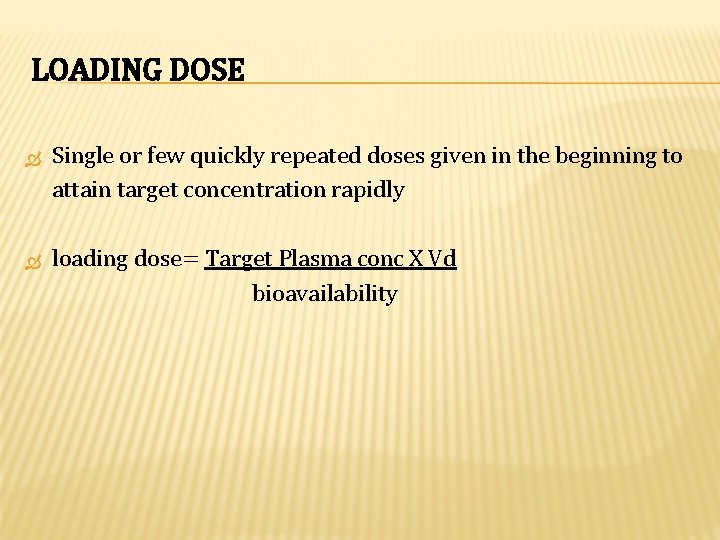 LOADING DOSE Single or few quickly repeated doses given in the beginning to attain