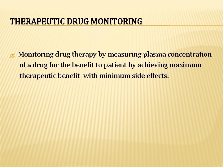 THERAPEUTIC DRUG MONITORING Monitoring drug therapy by measuring plasma concentration of a drug for