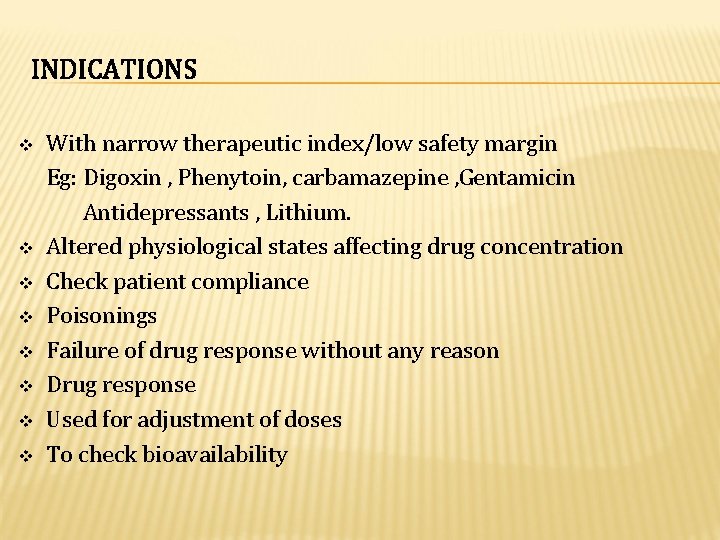 INDICATIONS v v v v With narrow therapeutic index/low safety margin Eg: Digoxin ,