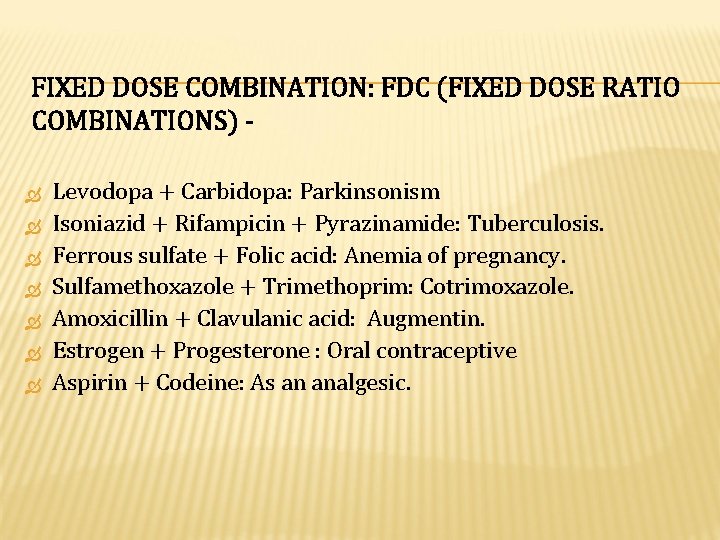 FIXED DOSE COMBINATION: FDC (FIXED DOSE RATIO COMBINATIONS) Levodopa + Carbidopa: Parkinsonism Isoniazid +