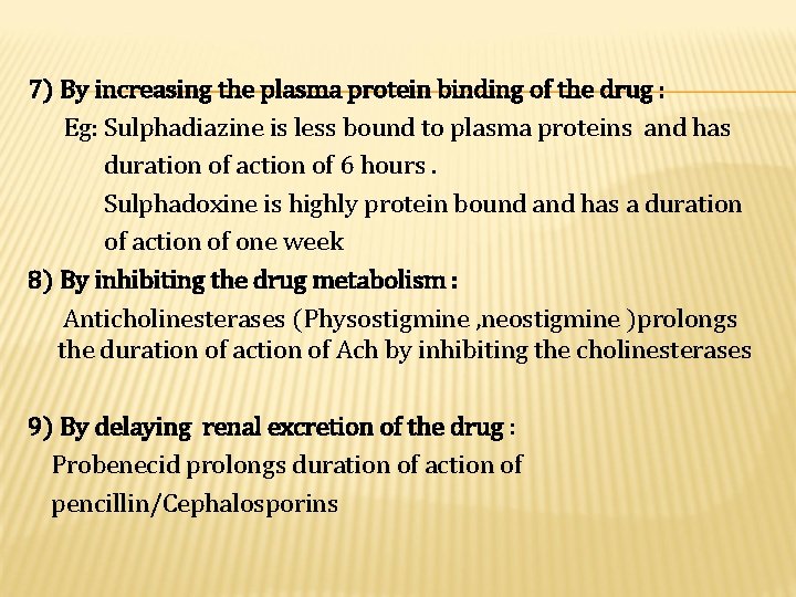 7) By increasing the plasma protein binding of the drug : Eg: Sulphadiazine is