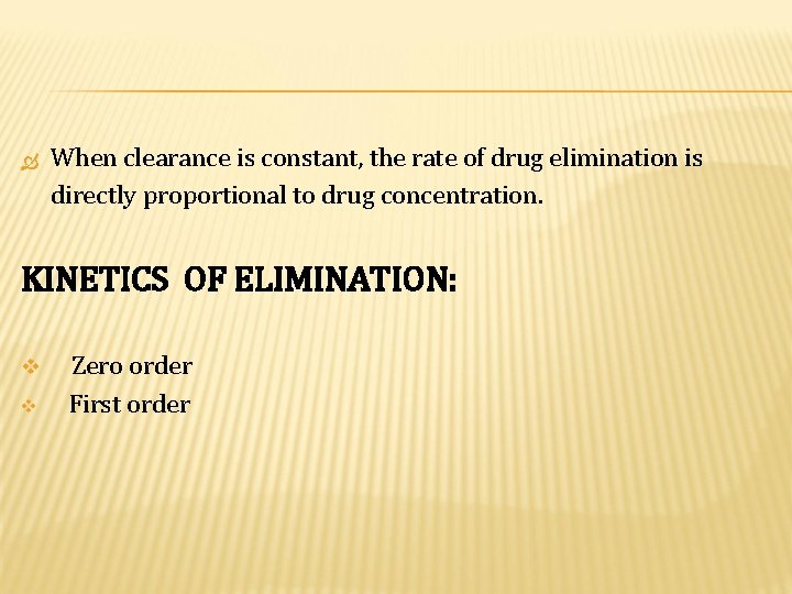  When clearance is constant, the rate of drug elimination is directly proportional to