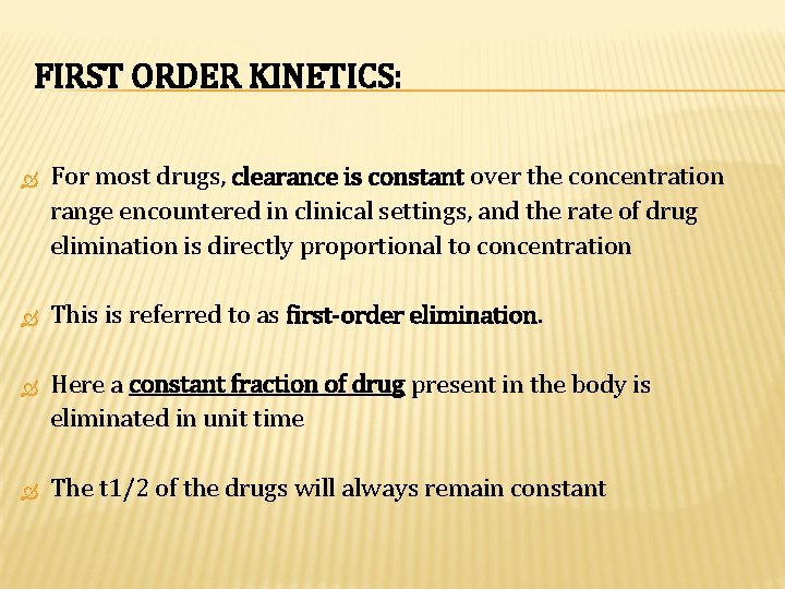 FIRST ORDER KINETICS: For most drugs, clearance is constant over the concentration range encountered