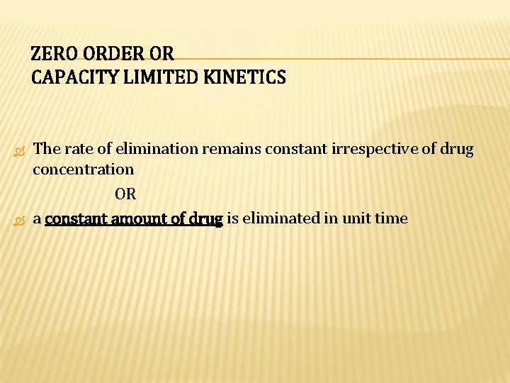 ZERO ORDER OR CAPACITY LIMITED KINETICS The rate of elimination remains constant irrespective of