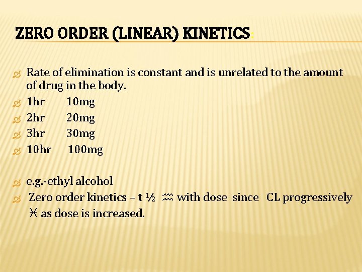 ZERO ORDER (LINEAR) KINETICS: Rate of elimination is constant and is unrelated to the