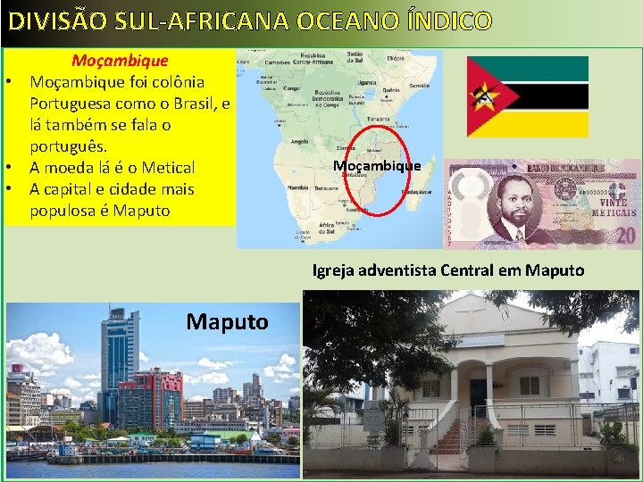 DIVISÃO SUL-AFRICANA OCEANO ÍNDICO Moçambique • Moçambique foi colônia Portuguesa como o Brasil, e